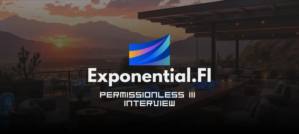 Exponential Fi Permissionless III Interview