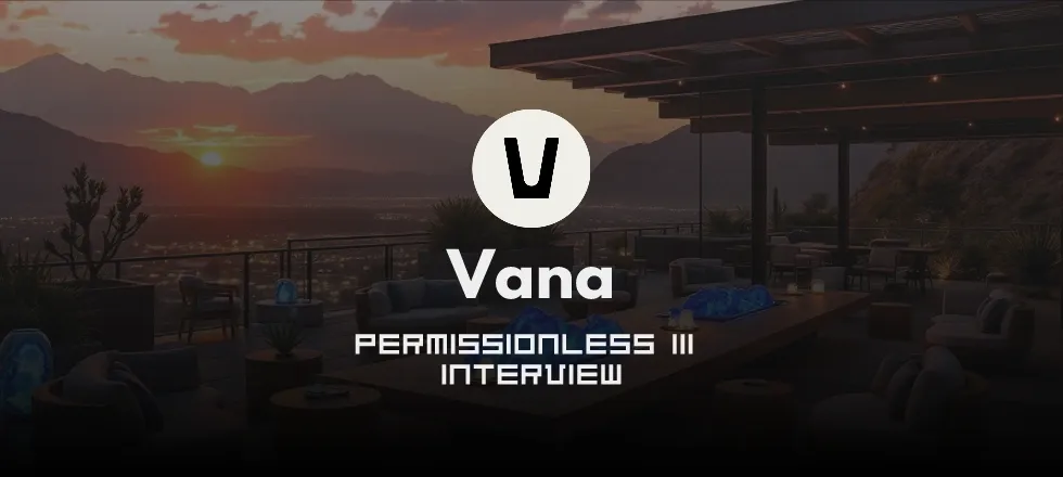 Vana.org Interview Permissionless III